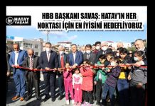 HBB BAŞKANI SAVAŞ: HATAY’IN HER NOKTASI İÇİN EN İYİSİNİ HEDEFLİYORUZ