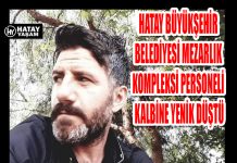 HATAY BÜYÜKŞEHİR BELEDİYESİ MEZARLIK KOMPLEKSİ PERSONELİ KALBİNE YENİK DÜŞTÜ