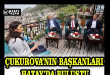 ÇUKUROVA’NIN BAŞKANLARI HATAY’DA BULUŞTU