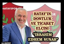 HATAY’IN DOSTLUK VE TİCARET ELÇİSİ “İBRAHİM EDHEM SUNAR”