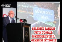 BELEDİYE BAŞKANI FATİH TOSYALI: İSKENDERUN’UN İL OLMASINI İSTİYORUZ