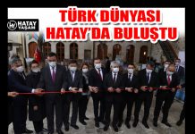 TÜRK DÜNYASI HATAY’DA BULUŞTU