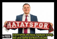 HATAYSPOR ONURSAL BAŞKANI SAVAŞ: BİZ LİGE RENK KATMAYA GELDİK