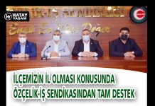 İLÇEMİZİN İL OLMASI KONUSUNDA ÖZÇELİK-İŞ SENDİKASINDAN TAM DESTEK