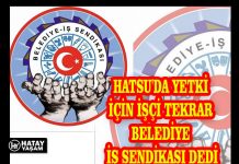 HATSU’DA YETKİ İÇİN İŞÇİ TEKRAR BELEDİYE İŞ SENDİKASI DEDİ