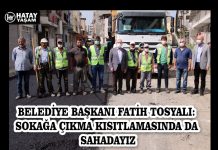 BELEDİYE BAŞKANI FATİH TOSYALI: SOKAĞA ÇIKMA KISITLAMASINDA DA SAHADAYIZ