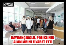 BAYRAKÇIOĞLU, POLİKLİNİK ALANLARINI ZİYARET ETTİ