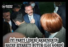 İYİ PARTİ LİDERİ AKŞENER’İN HATAY ZİYARETİ BÜYÜK İLGİ GÖRDÜ