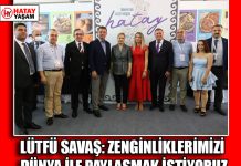 LÜTFÜ SAVAŞ: ZENGİNLİKLERİMİZİ DÜNYA İLE PAYLAŞMAK İSTİYORUZ