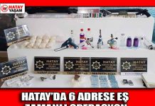 HATAY’DA 6 ADRESE EŞ ZAMANLI OPERASYON