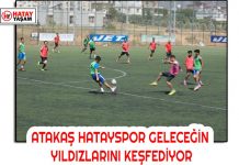 ATAKAŞ HATAYSPOR GELECEĞİN YILDIZLARINI KEŞFEDİYOR