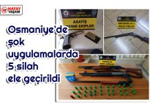 Osmaniye’de şok uygulamalarda 5 silah ele geçirildi