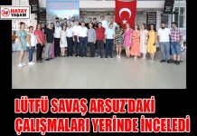 LÜTFÜ SAVAŞ ARSUZ’DAKİ ÇALIŞMALARI YERİNDE İNCELEDİ