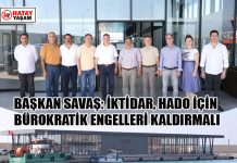 BAŞKAN SAVAŞ: İKTİDAR, HADO İÇİN BÜROKRATİK ENGELLERİ KALDIRMALI