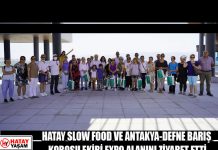 HATAY SLOW FOOD VE ANTAKYA-DEFNE BARIŞ KOROSU EKİBİ EXPO ALANINI ZİYARET ETTİ