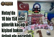 Hatay’da 10 bin 158 adet gümrük kaçağı kişisel bakım ürünü ele geçirildi