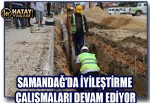 SAMANDAĞ’DA İYİLEŞTİRME ÇALIŞMALARI DEVAM EDİYOR