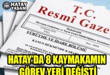 HATAY’DA 8 KAYMAKAMIN GÖREV YERİ DEĞİŞTİ