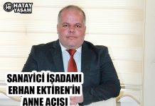 SANAYİCİ İŞADAMI ERHAN EKTİREN’İN ANNE ACISI