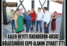 AALEN HEYETİ İSKENDERUN-ARSUZ BÖLGESİNDEKİ EXPO ALANINI ZİYARET ETTİ