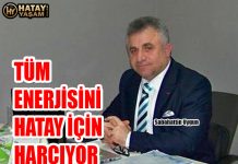 TÜM ENERJİSİNİ HATAY İÇİN HARCIYOR