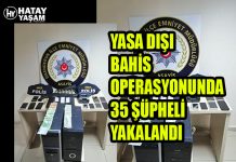 YASA DIŞI BAHİS OPERASYONUNDA 35 ŞÜPHELİ YAKALANDI