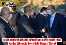 Belen Belediye Başkanı İbrahim Gül; Kuzey Kıbrıs Parkı, Kardeş Ülkemizin Belen’deki Simgesi Olacak