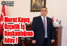 Murat Kayış Özçelik İş Başkanlığına Aday !