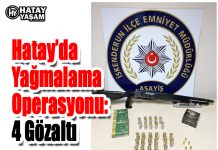 Hatay’da Yağmalama Operasyonu: 4 Gözaltı