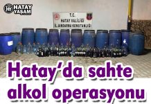 Hatay’da sahte alkol operasyonu