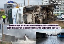 İSKENDERUN’DA BİR KAMYON AMBULANSA ÇARPMAMAK İÇİN DİREKSİYON KIRINCA ORTA REFÜJE ÇARPARAK YAN YATTI