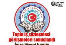 Toplu iş sözleşmesi görüşmeleri sonuçlandı İmza töreni bugün