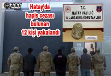 Hatay’da hapis cezası bulunan 12 kişi yakalandı