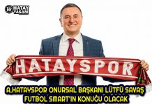 A.HATAYSPOR ONURSAL BAŞKANI LÜTFÜ SAVAŞ FUTBOL SMART’IN KONUĞU OLACAK