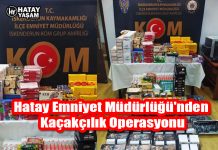 Hatay Emniyet Müdürlüğü’nden Kaçakçılık Operasyonu