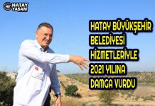 HATAY BÜYÜKŞEHİR BELEDİYESİ HİZMETLERİYLE 2021 YILINA DAMGA VURDU