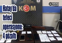 Hatay’da tefeci operasyonu: 4 gözaltı