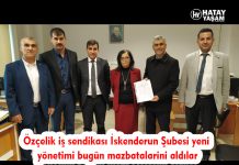 Özçelik iş sendikası İskenderun Şubesi yeni yönetimi bugün mazbatalarini aldılar