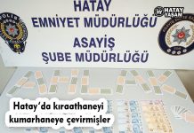 Hatay’da kıraathaneyi kumarhaneye çevirmişler