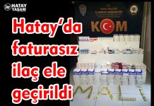 Hatay’da faturasız ilaç ele geçirildi