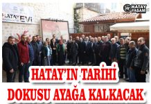 HATAY’IN TARİHİ DOKUSU AYAĞA KALKACAK