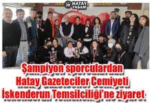 Şampiyon sporculardan Hatay Gazeteciler Cemiyeti İskenderun Temsilciliği’ne ziyaret