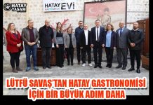 LÜTFÜ SAVAŞ’TAN HATAY GASTRONOMİSİ İÇİN BİR BÜYÜK ADIM DAHA