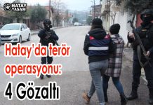 Hatay’da terör operasyonu:4 Gözaltı