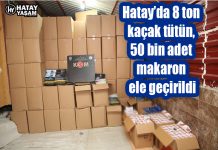 Hatay’da 8 ton kaçak tütün, 50 bin adet makaron ele geçirildi
