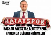 BAŞKAN SAVAŞ’TAN A. HATAYSPOR HAKKINDA DEĞERLENDİRMELER