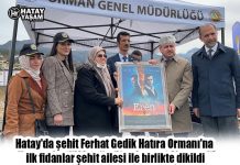 Hatay’da şehit Ferhat Gedik Hatıra Ormanı’na ilk fidanlar şehit ailesi ile birlikte dikildi