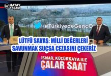 LÜTFÜ SAVAŞ: MİLLİ DEĞERLERİ SAVUNMAK SUÇSA CEZASINI ÇEKERİZ