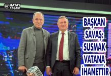 BAŞKAN SAVAŞ: SUSMAK VATANA İHANETTİR