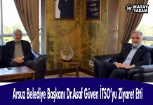 Arsuz Belediye Başkanı Dr.Asaf Güven İTSO’yu Ziyaret Etti